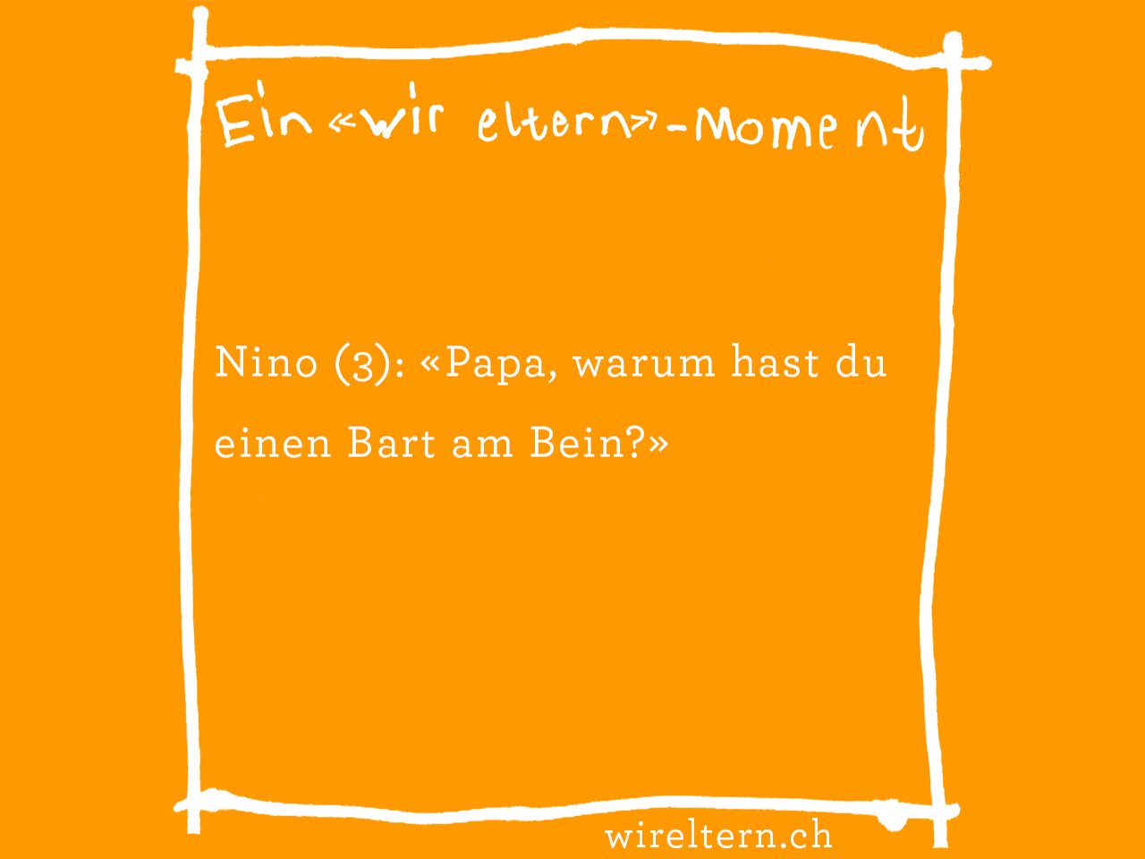 Nino (3): «Papa, warum hast du einen Bart am Bein?»