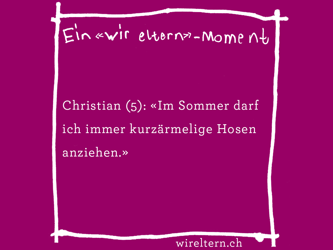 Christian (5): «Im Sommer darf ich immer kurzärmelige Hosen anziehen.»