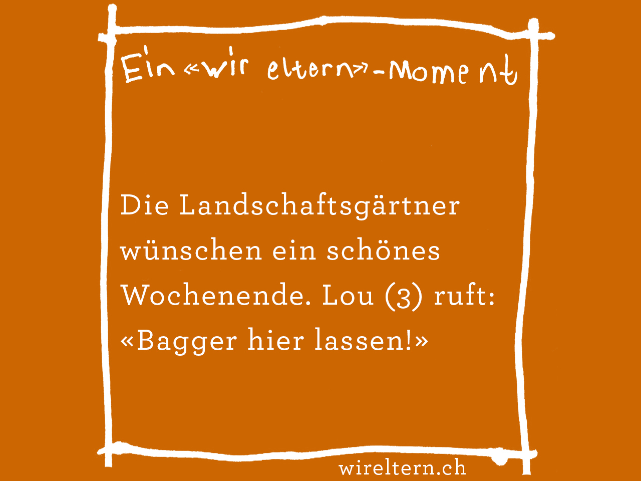 Die Landschaftsgärtner wünschen ein schönes Wochenende. Lou (3) ruft: «Bagger hier lassen!»