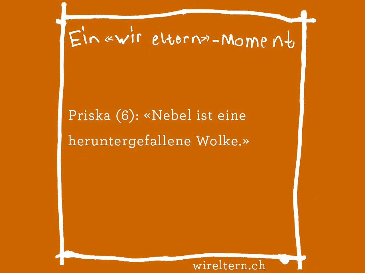 Priska (6): «Nebel ist eine heruntergefallene Wolke.»