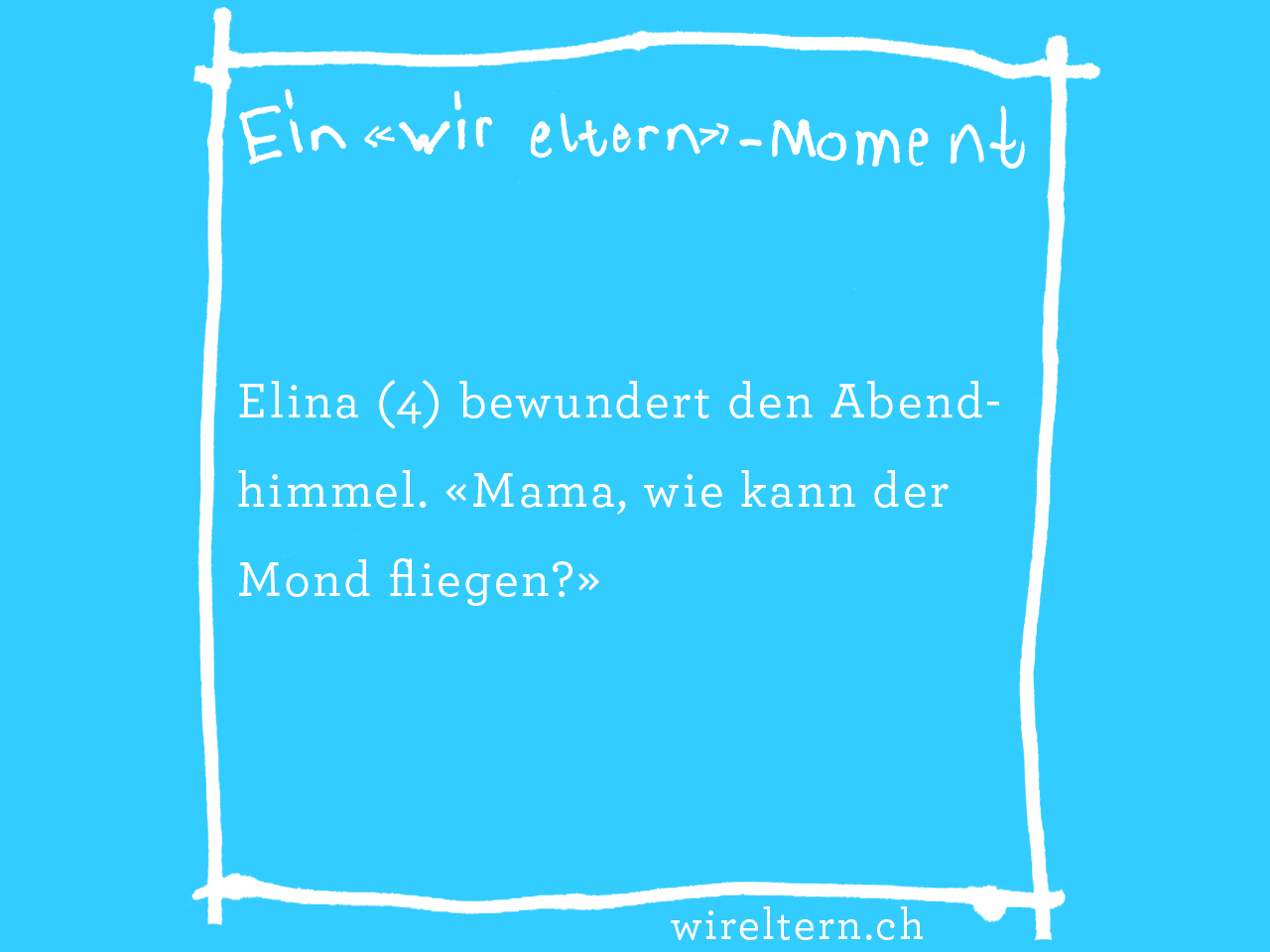 Elina (4) bewundert den Abendhimmel. «Mama, wie kann der Mond fliegen?»