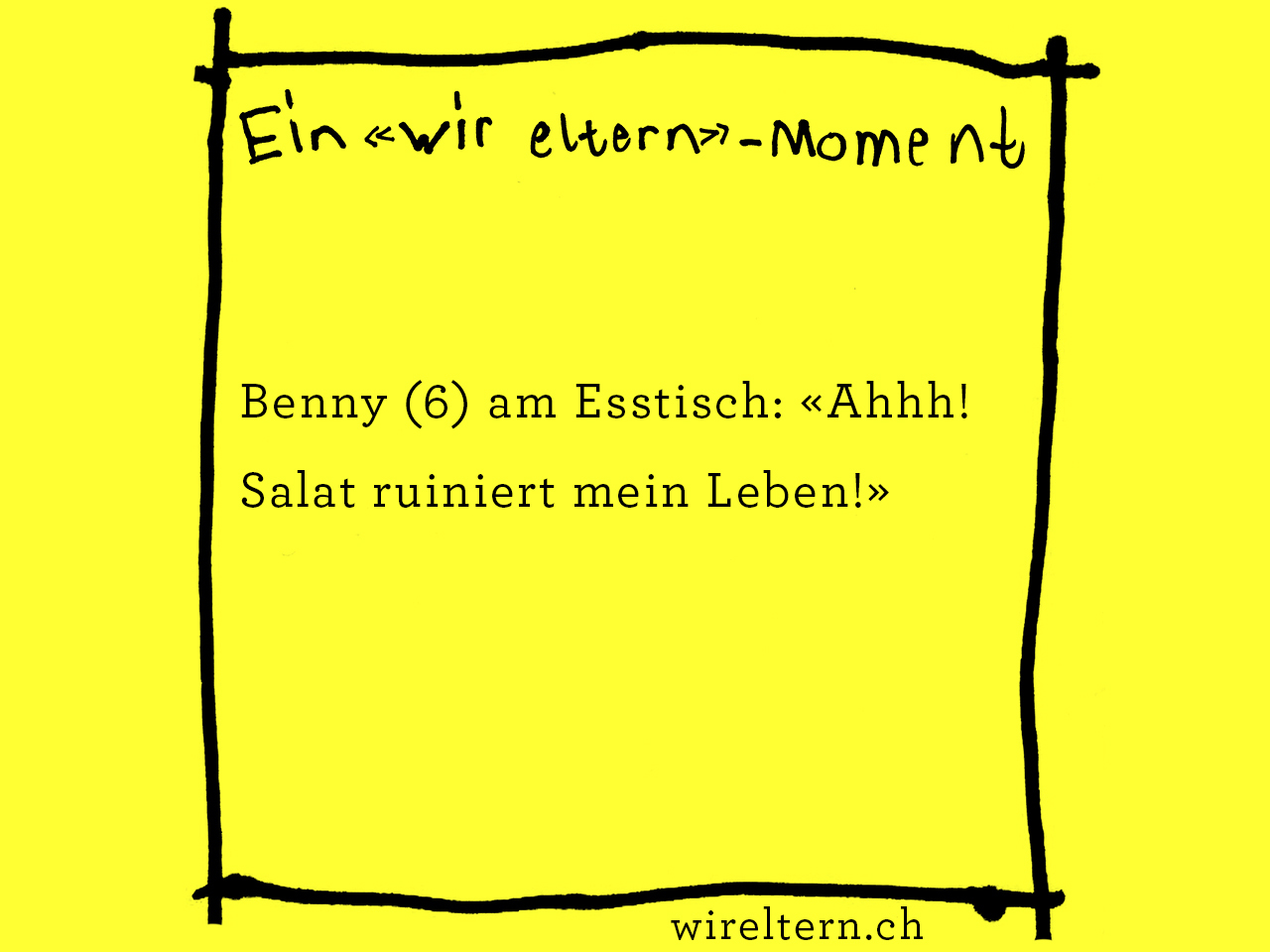 Benny (6) am Esstisch: «Ahhh! Salat ruiniert mein Leben!»