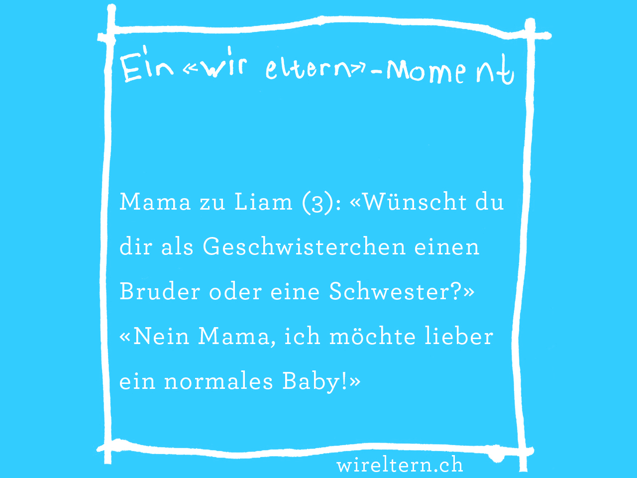 Mama zu Liam (3): «Wünscht du dir als Geschwisterchen einen Bruder oder eine Schwester?» «Nein Mama, ich möchte lieber ein normales Baby!»